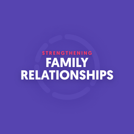 Strengthening Family Relationships